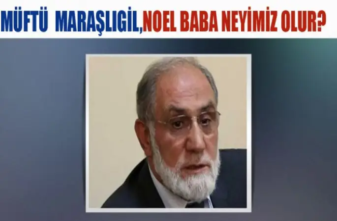 Müftü  Maraşlıgil,Noel baba neyimiz olur?
