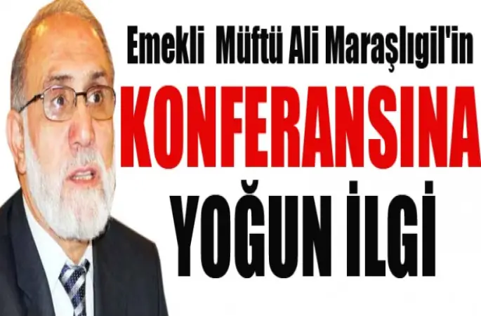 Emekli Müftü Ali Maraşlıgil'in Konferansı yoğun ilgi gördü