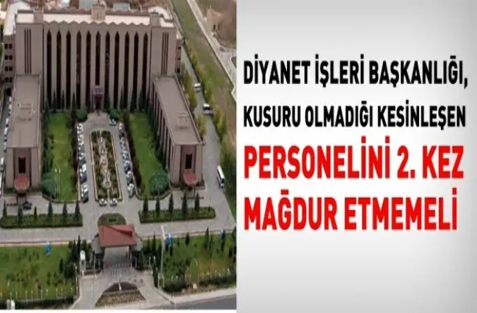 Diyanet,Personelini İkinci kez mağdur etmemeli