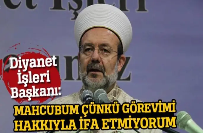 Görmez, Diyanet teşkilatı olarak mahcubuz