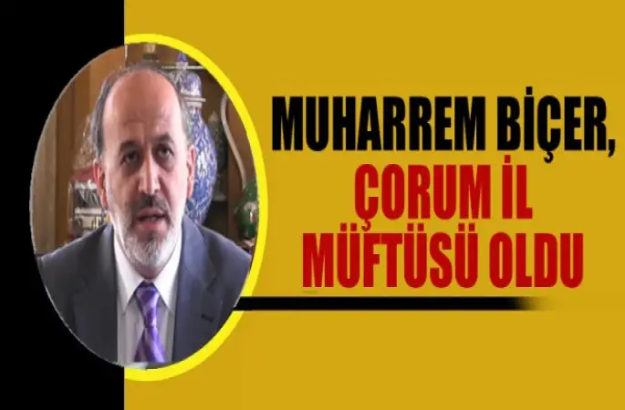 Muharrem BİÇER ,Çorum il Müftüsü oldu