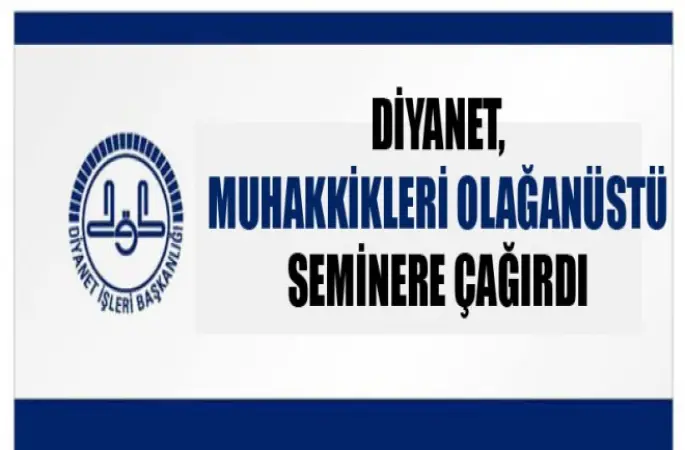 Diyanet, Muhakkikleri Olağanüstü  seminere çağırdı
