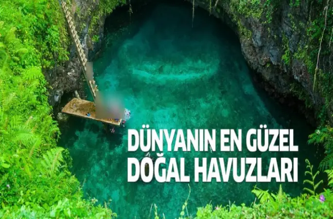 Dünyanın en güzel doğal havuzları