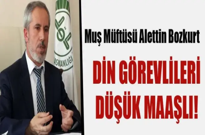 Müftü Alettin Bozkurt ,Din Görevlileri Düşük Maaşlı!
