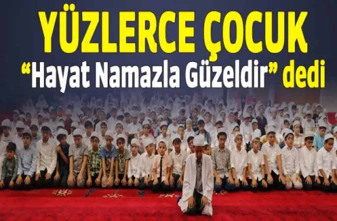 Yüzlerce çocuk Hayat Namazla Güzeldir dedi