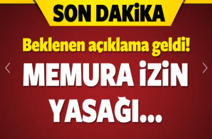 Memurların izin yasağı kaldırıldı!