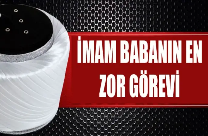 İmam Ali Erbaş, babanın en zor görevi