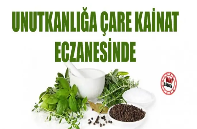 Kainat Eczanesinden Unutkanlığa çare