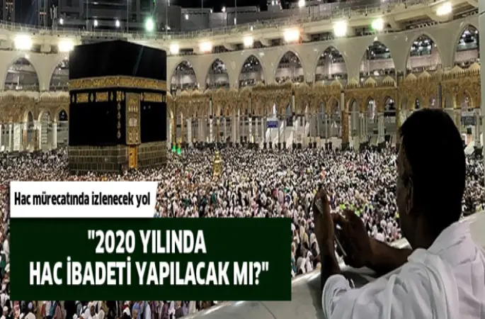 2020 Hac İbadeti olacak mı?