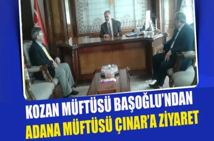 Kozan Müftüsü Başoğlu’ndan Adana Müftüsü Çınar’a Ziyaret