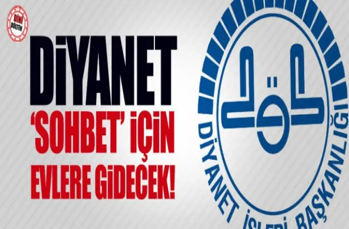 Diyanet, sohbet için evlere gidecek!