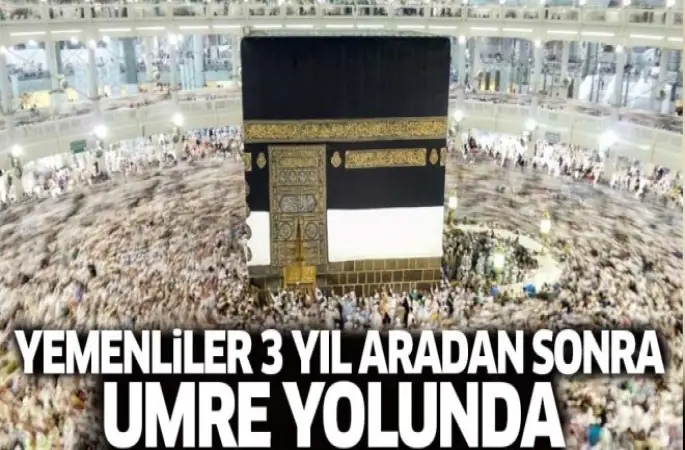 Yemenliler 3 yıl sonra umre İzni