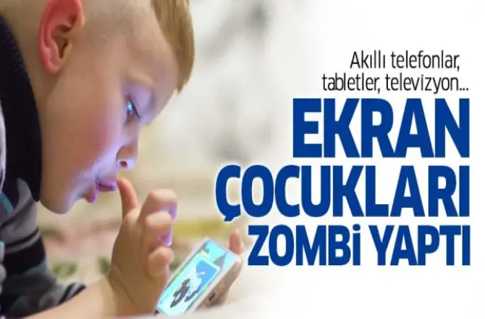 Akıllı telefonlar, çocukları zombi yaptı