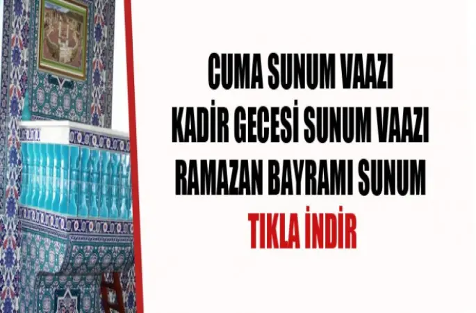 Cuma,Kadir Gecesi ve Bayram Sunum Vaazları