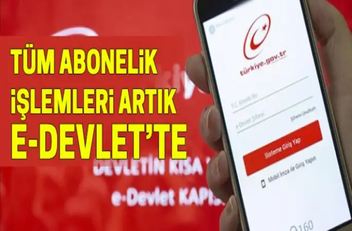Tüm abonelik işlemleri artık e-Devlet'te