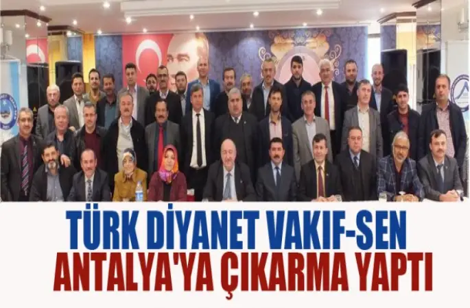 Türk Diyanet Vakıf-Sen Antalya'ya Çıkarma Yaptı