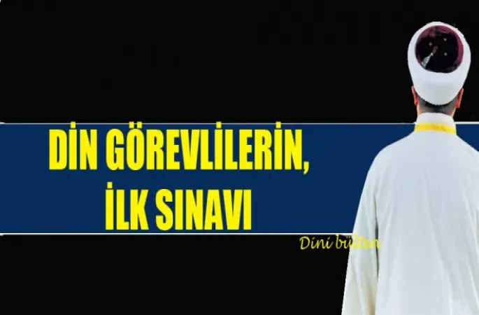 Din Görevlilerin,İlk Sınavı