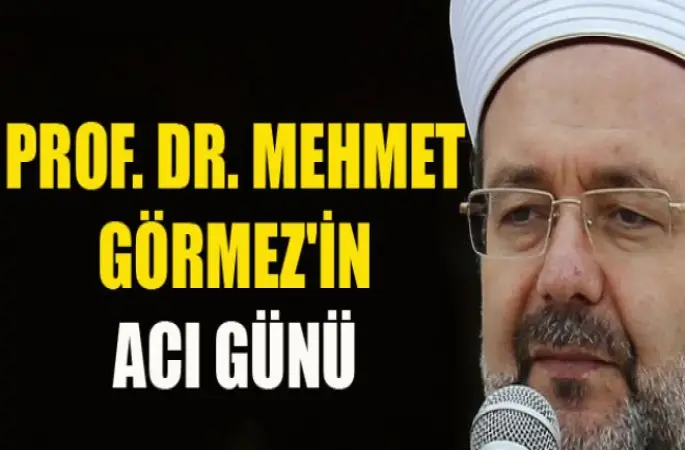 Görmez'in acı günü