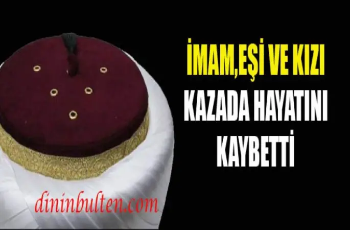 İmam,Eşi ve Kızı Kazada Hayatını Kaybetti
