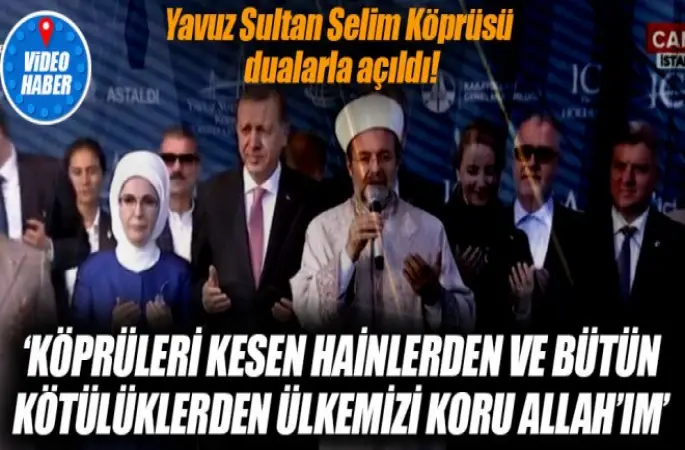 Yavuz Sultan Selim Köprüsü dualarla açıldı…
