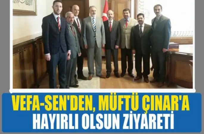 Vefa-Sen'den, Müftü Çınar'a Hayırlı Olsun Ziyareti