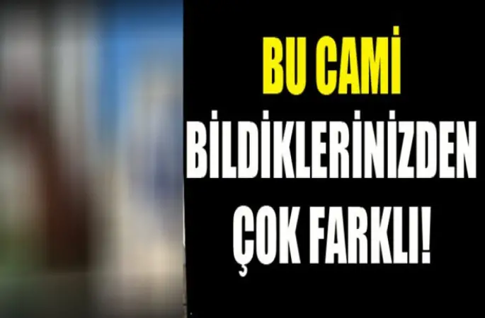 Bu Cami çok farklı!