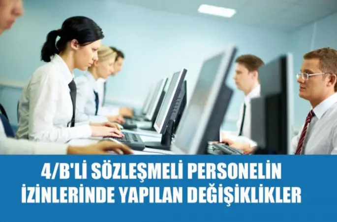 4/B'li sözleşmeli personelin izinlerinde yapılan değişiklikler