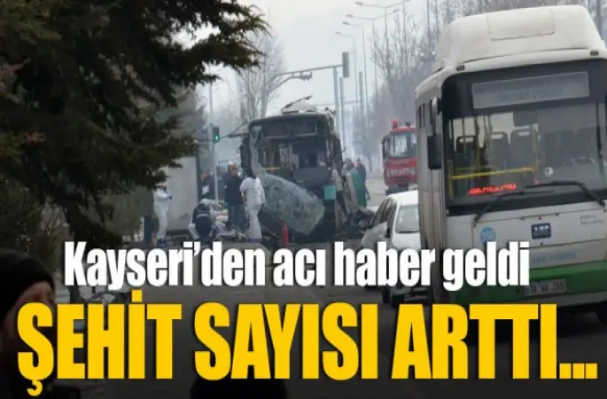 Kayseri'de 14 şehit, 56 yaralımız var