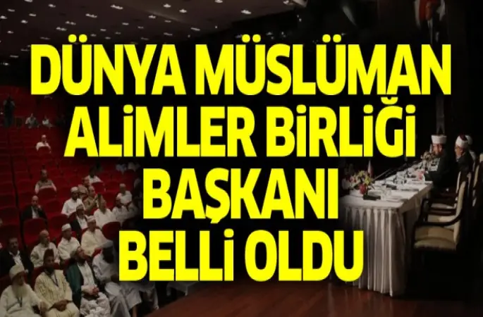 Dünya Müslüman Alimler Birliği Başkanı belli oldu