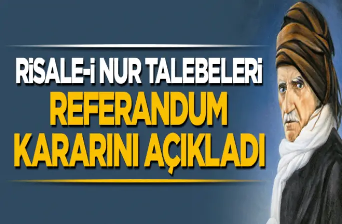 Risale-i Nur Talebeleri referandum kararını açıkladı