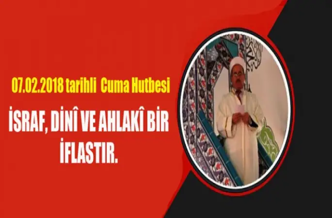 Cuma Hutbesi,İsraf, Dinî ve Ahlakî Bir İflastır.