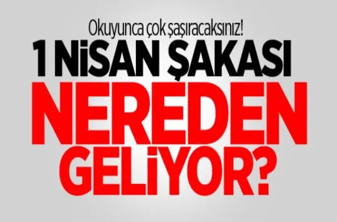 1 Nisan Şakasının Tarihçesi