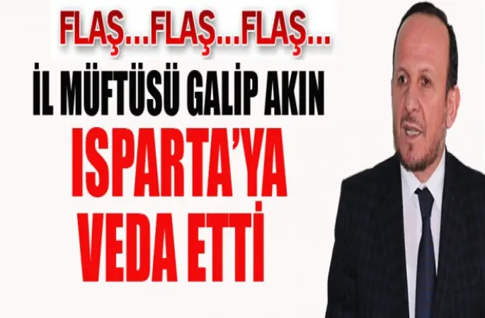 İl Müftüsü Galip Akın Isparta'ya Veda etti.