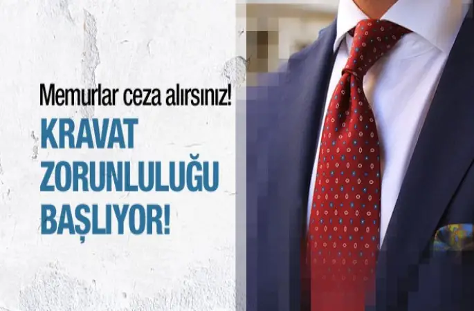 Memurlara Bayramdan sonra kravat zorunluluğu başlıyor