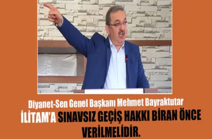 Bayraktutar,İlitam'a Sınavsız Geçiş Hakkı Biran Önce Verilmelidir.