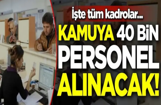 Kamuya 40 bin personel alınacak!