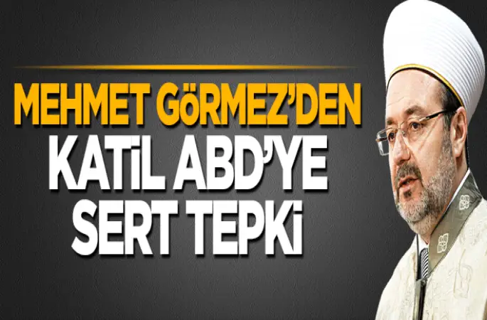 Görmez'den ABD'ye sert tepki