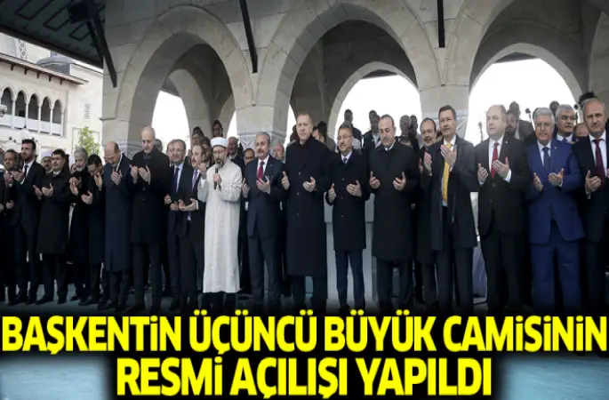 Başkentin üçüncü büyük camisinin resmi açılışı yapıldı