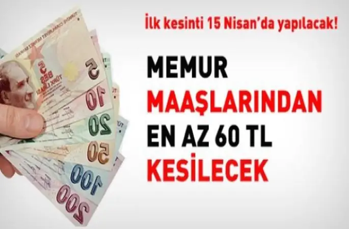 Memur maaşlarından en az 60 TL kesilecek