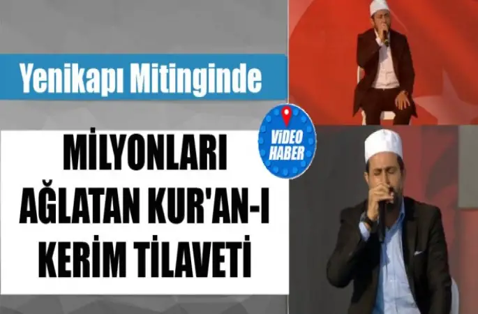 Demokrasi ve Şehitler mitinginde milyonları ağlatan Kur'an-ı Kerim tilaveti
