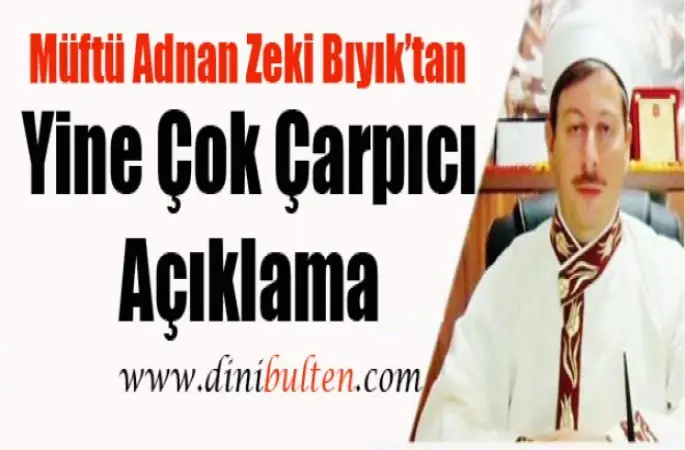 Müftü Adnan Zeki Bıyık'tan Yine Çarpıcı Açıklama