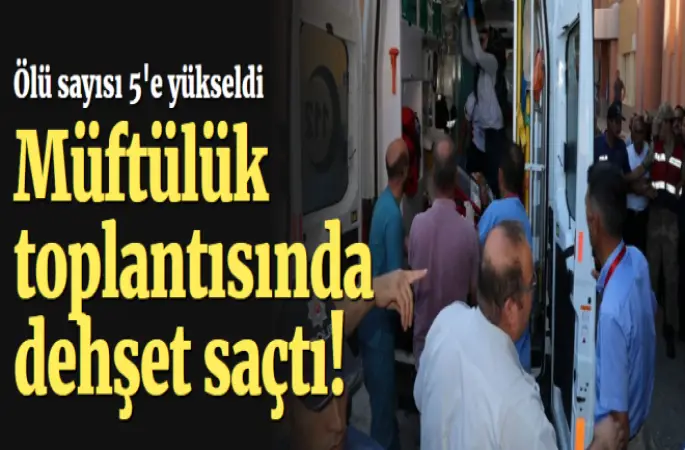 Müftülük toplantısında silahlı saldırı,5 kişi hayatını kaybetti