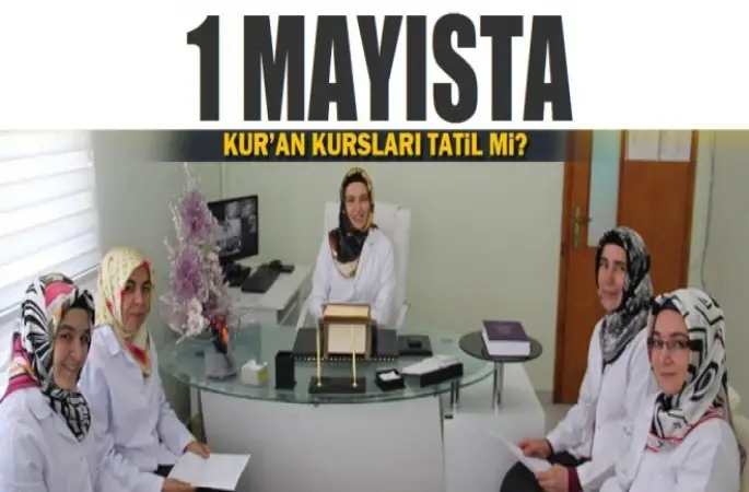 1Mayıs'ta Kur'an Kursları Tatil Mi?
