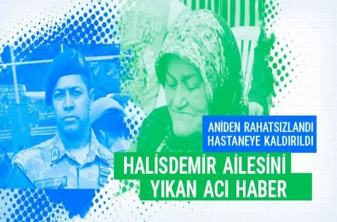 Şehit Halisdemir’in annesi hayatını kaybetti