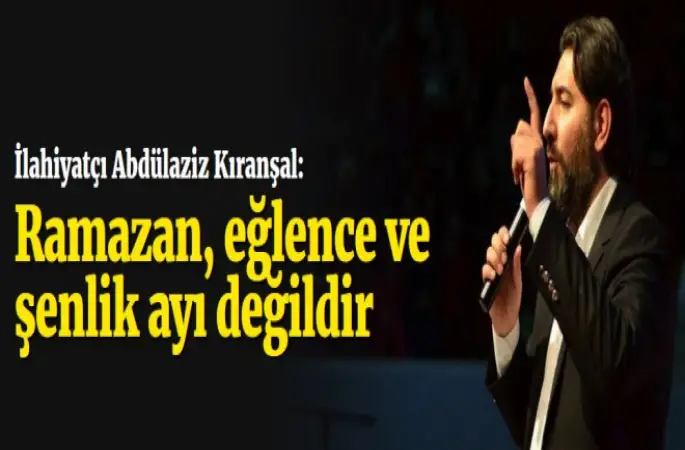 Kıranşal,Ramazan, eğlence ve şenlik ayı değildir