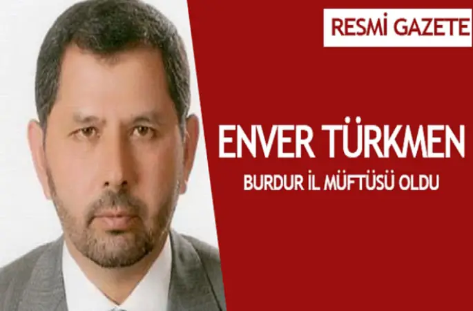 Enver Türkmen,Burdur İl Müftüsü oldu