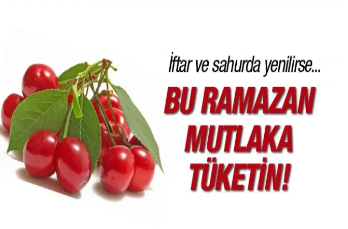 Ramazan'da Kiraz'ı mutlaka tüketin
