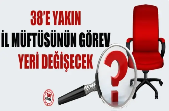 38'e Yakın İl Müftüsünün Görev Yeri Değişecek