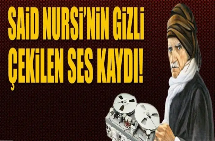 Said Nursi'nin gizlice çekilen ses kaydı