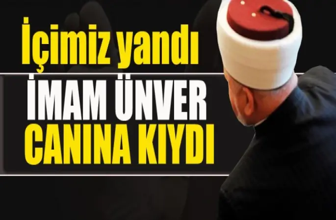 İmam Ünver canına kıydı